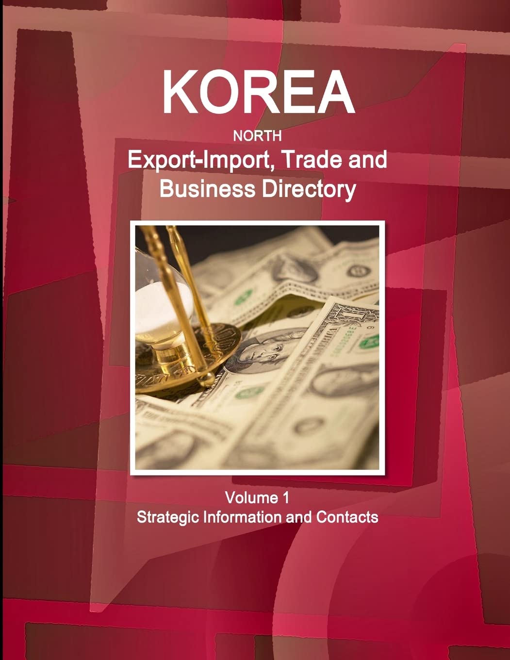 Korea North ExportImport, Trade and Business Directory Volume 1 Strategic Information and Contacts,Used