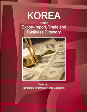 Korea North ExportImport, Trade and Business Directory Volume 1 Strategic Information and Contacts,Used