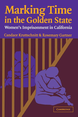 Marking Time In The Golden State: Women'S Imprisonment In California (Cambridge Studies In Criminology),New