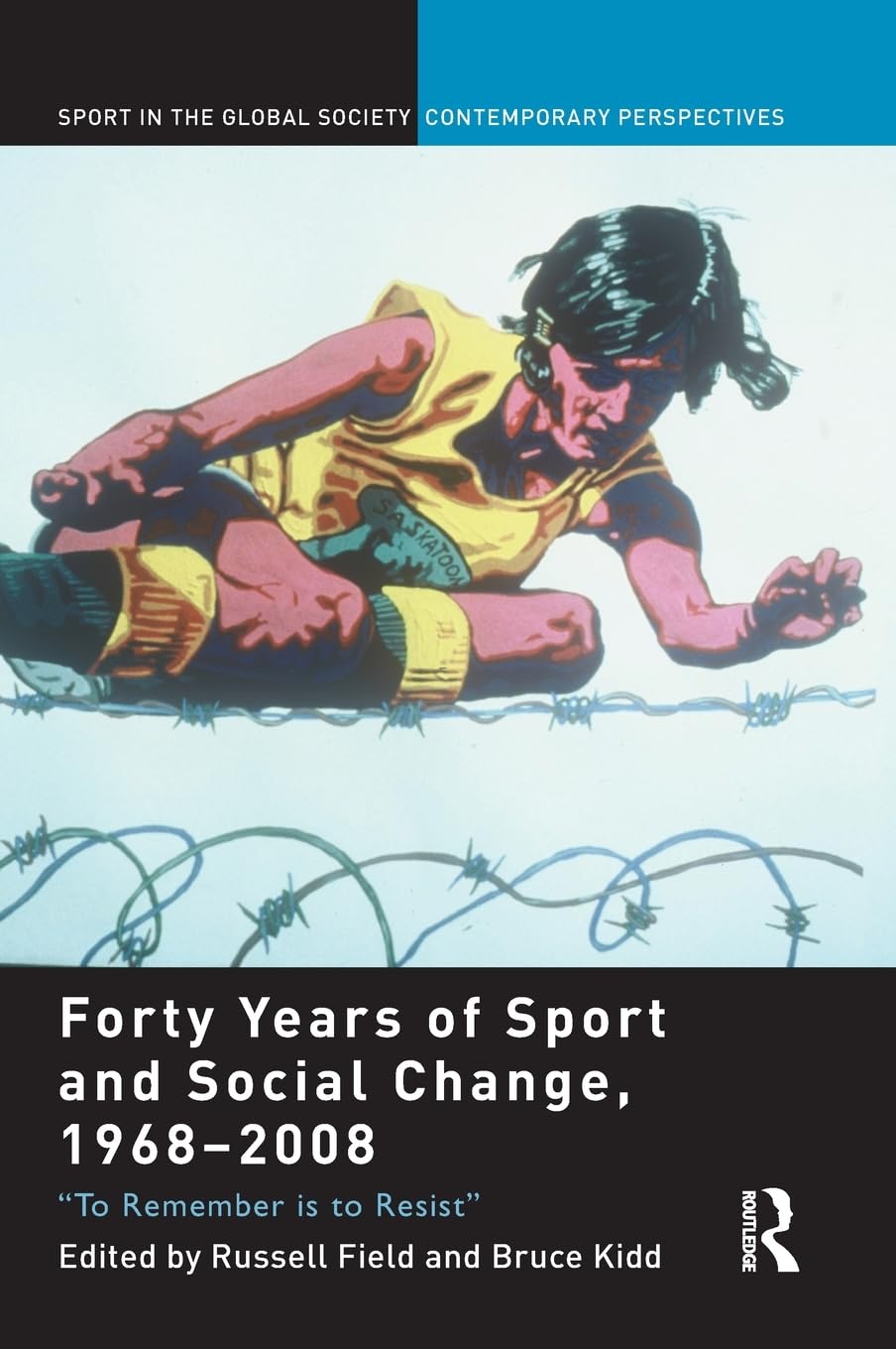 Forty Years of Sport and Social Change, 19682008: To Remember is to Resist (Sport in the Global Society  Contemporary Perspect,Used