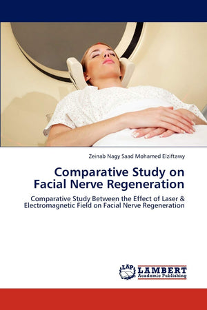 Comparative Study on Facial Nerve Regeneration: Comparative Study Between the Effect of Laser & Electromagnetic Field on Facial ,Used