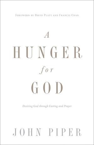 A Hunger For God: Desiring God Through Fasting And Prayer