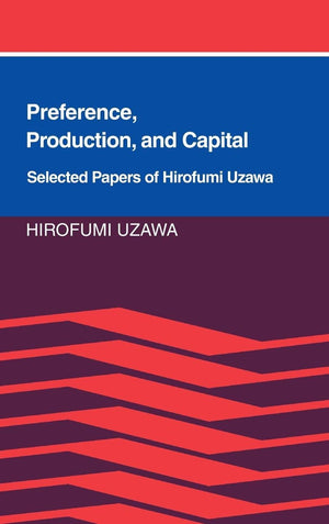 Preference, Production and Capital: Selected Papers of Hirofumi Uzawa,Used