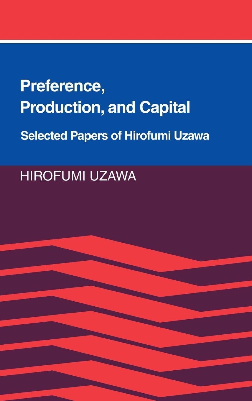Preference, Production and Capital: Selected Papers of Hirofumi Uzawa,Used