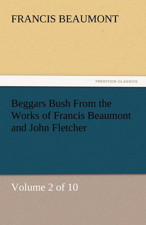 Beggars Bush from the Works of Francis Beaumont and John Fletcher,Used
