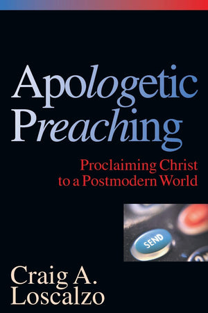 Apologetic Preaching: Proclaiming Christ to a Postmodern World,Used