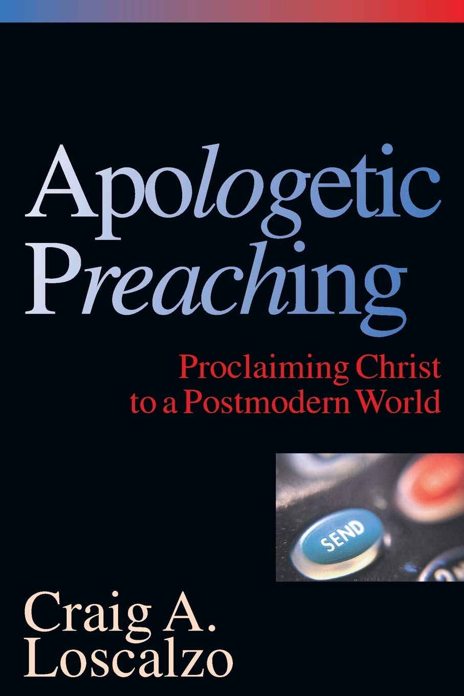 Apologetic Preaching: Proclaiming Christ to a Postmodern World,Used