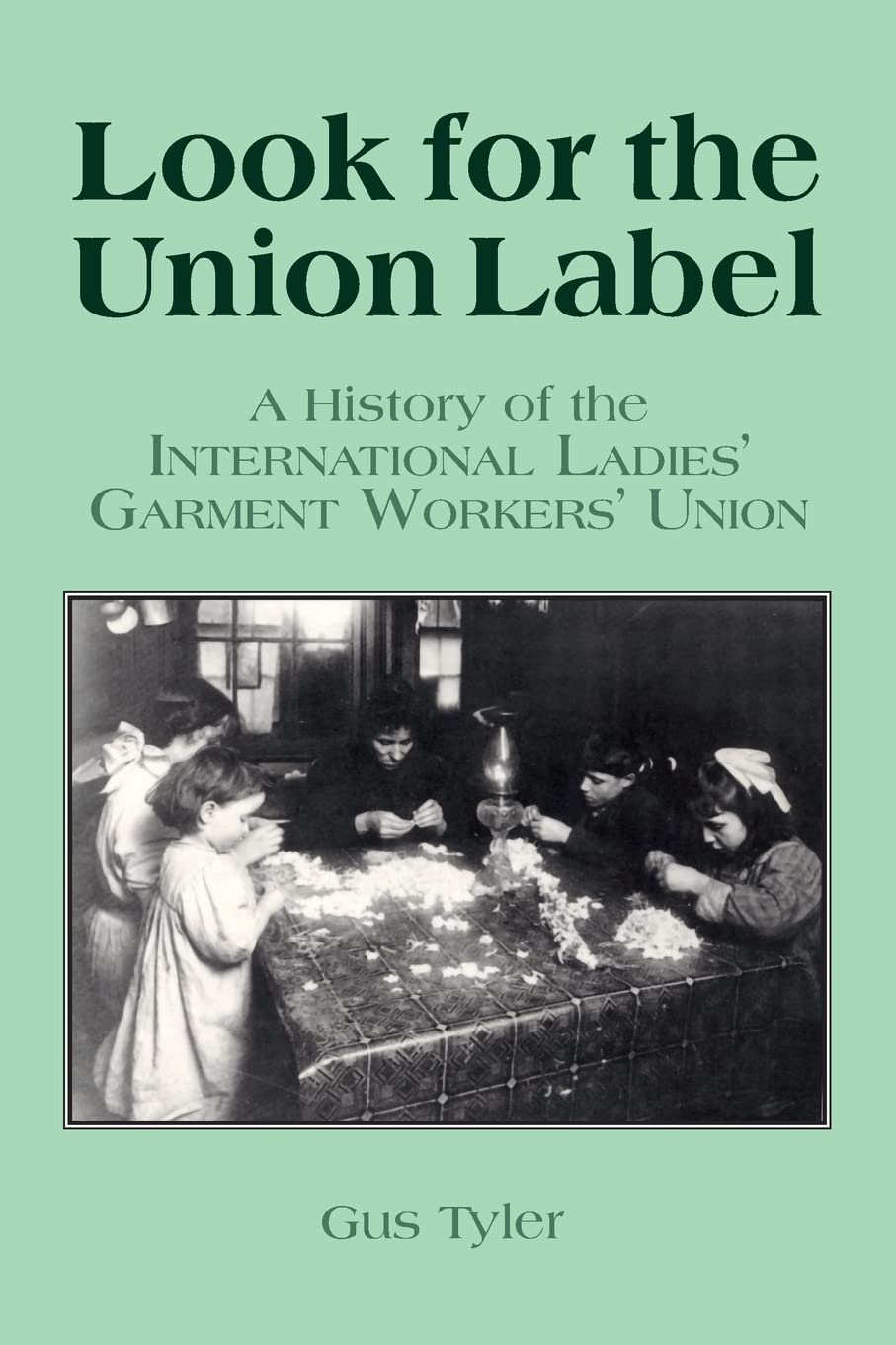 Look for the Union Label: History of the International Ladies' Garment Workers' Union (Labor and Human Resources),Used