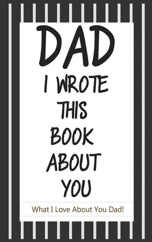 Dad, I Wrote This Book About You: Fill In The Blank Book With Prompts About What I Love About Dad/ Father's Day/ Birthday Gifts ,Used