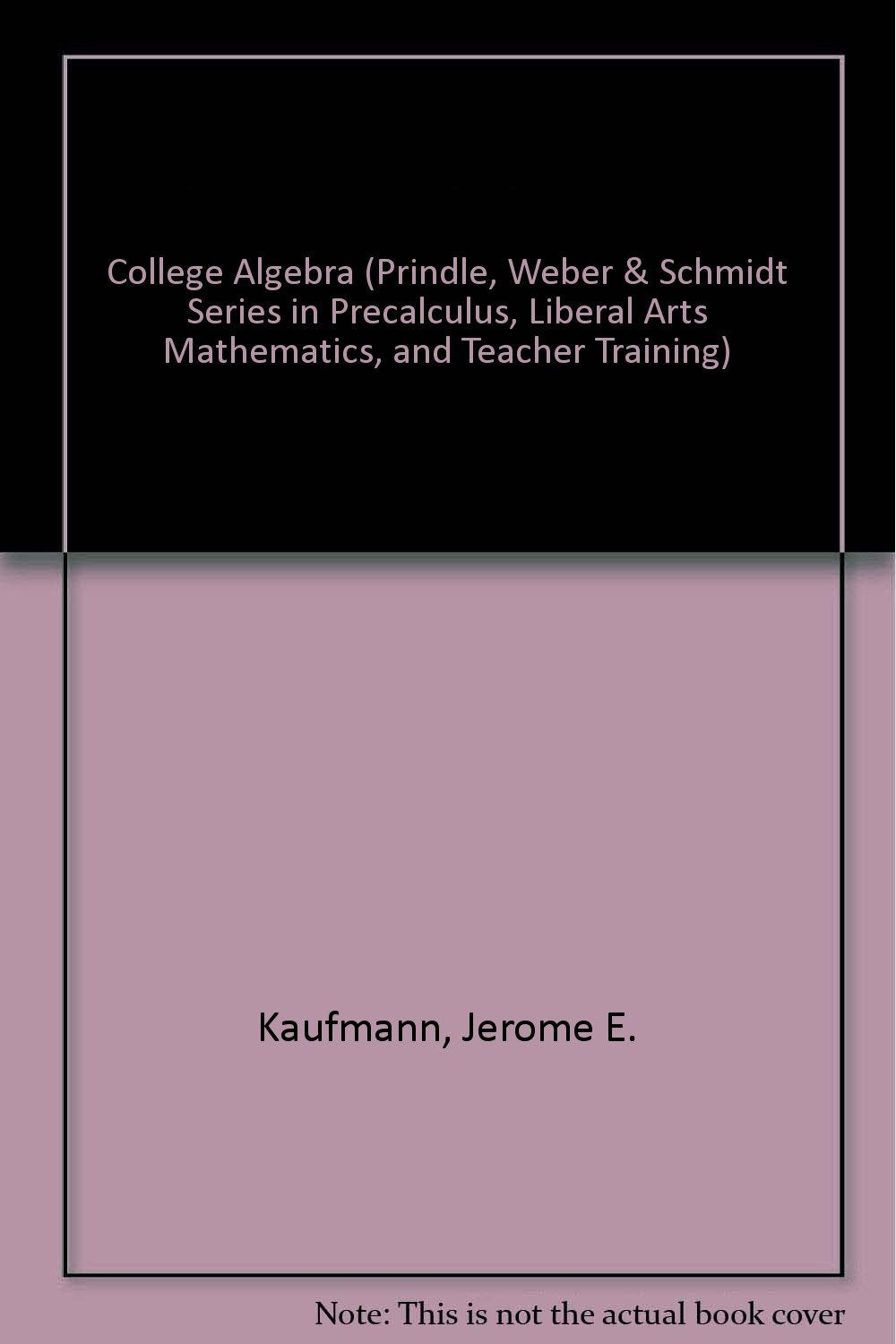 College Algebra (Prindle, Weber & Schmidt Series In Precalculus, Liberal Arts Mathematics, And Teacher Training),Used