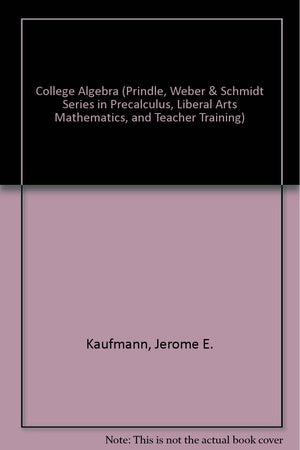 College Algebra (Prindle, Weber & Schmidt Series In Precalculus, Liberal Arts Mathematics, And Teacher Training),Used