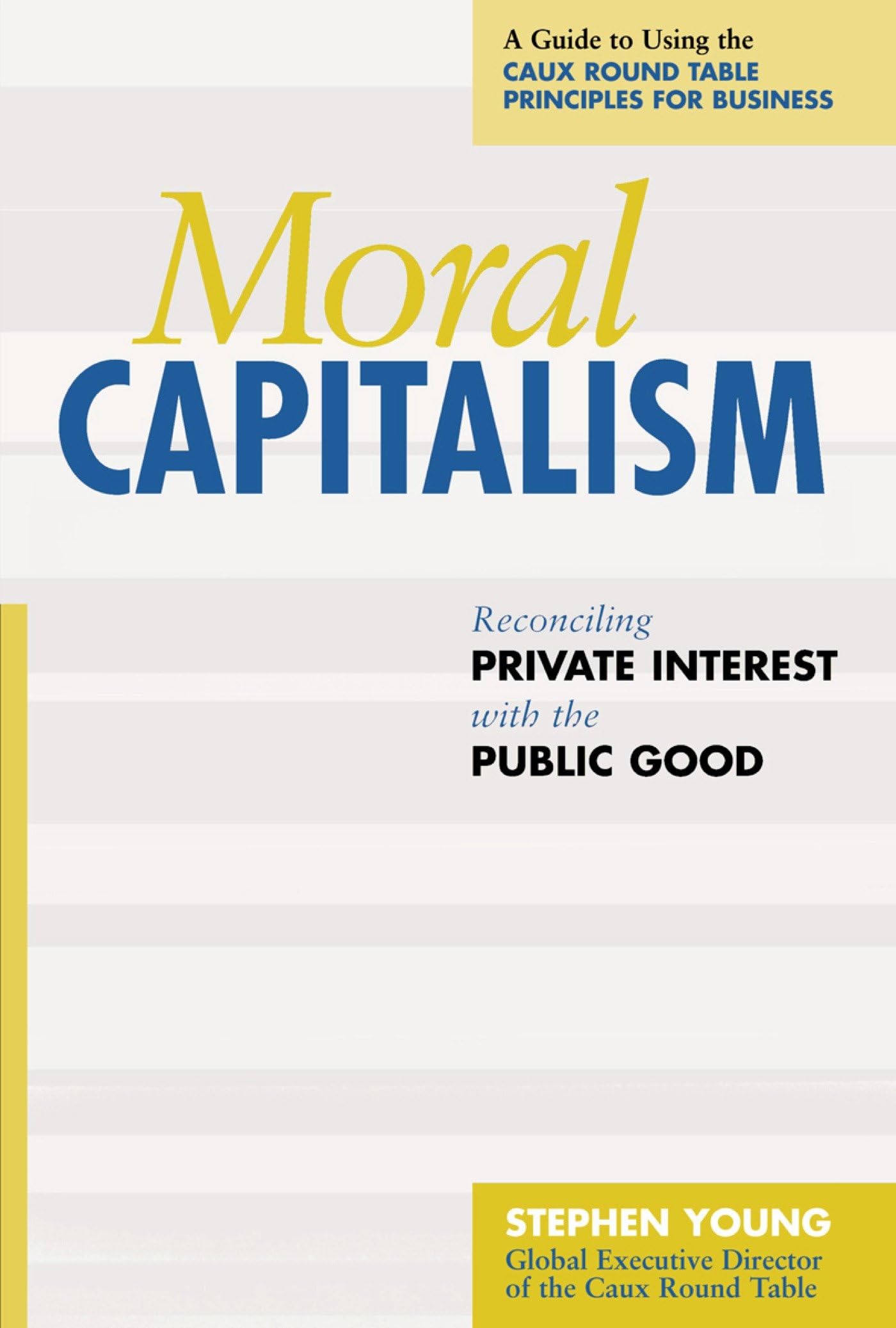 Moral Capitalism: Reconciling Private Interest with the Public Good,Used