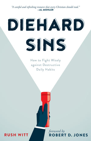 Diehard Sins: How To Fight Wisely Against Destructive Daily Habits