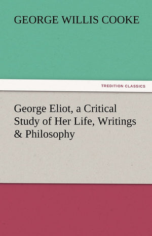 George Eliot, a Critical Study of Her Life, Writings & Philosophy,Used