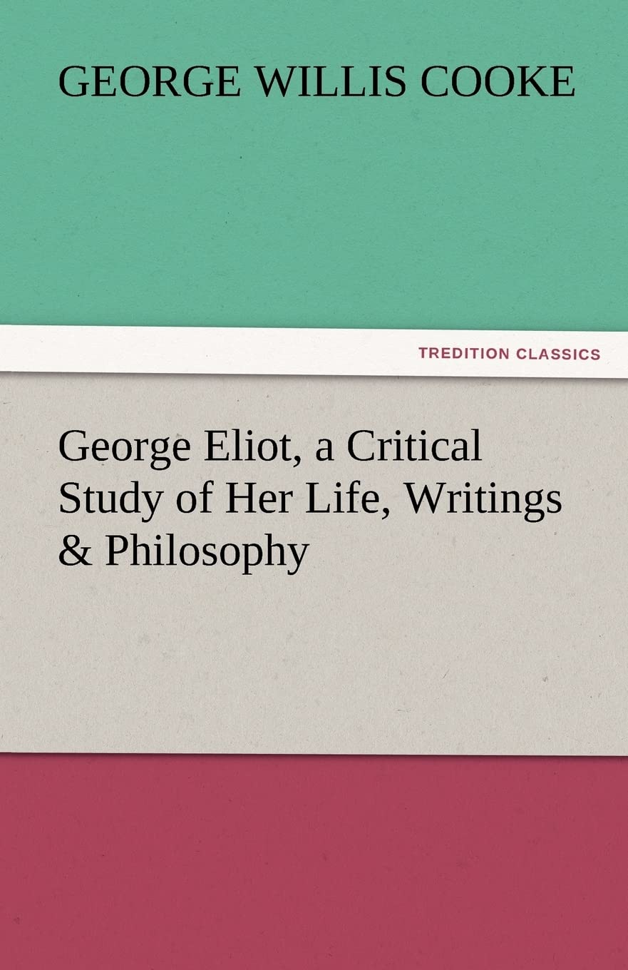 George Eliot, a Critical Study of Her Life, Writings & Philosophy,Used