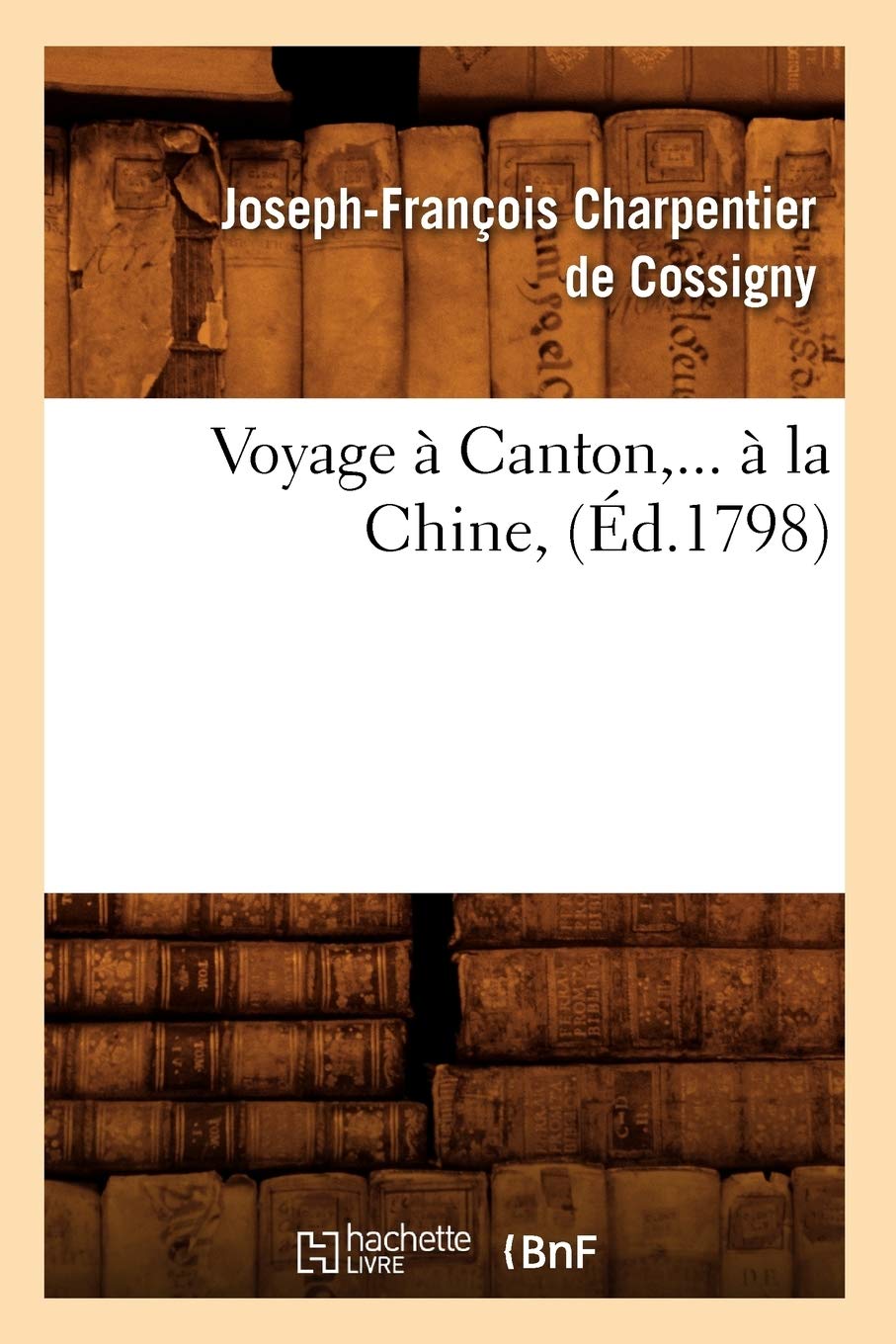 Voyage  Canton,  La Chine (d.1798) (Histoire) (French Edition),Used
