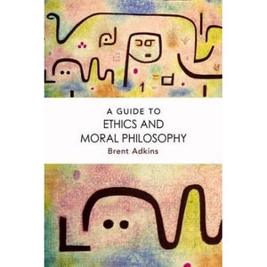 A Guide To Ethics And Moral Philosophy