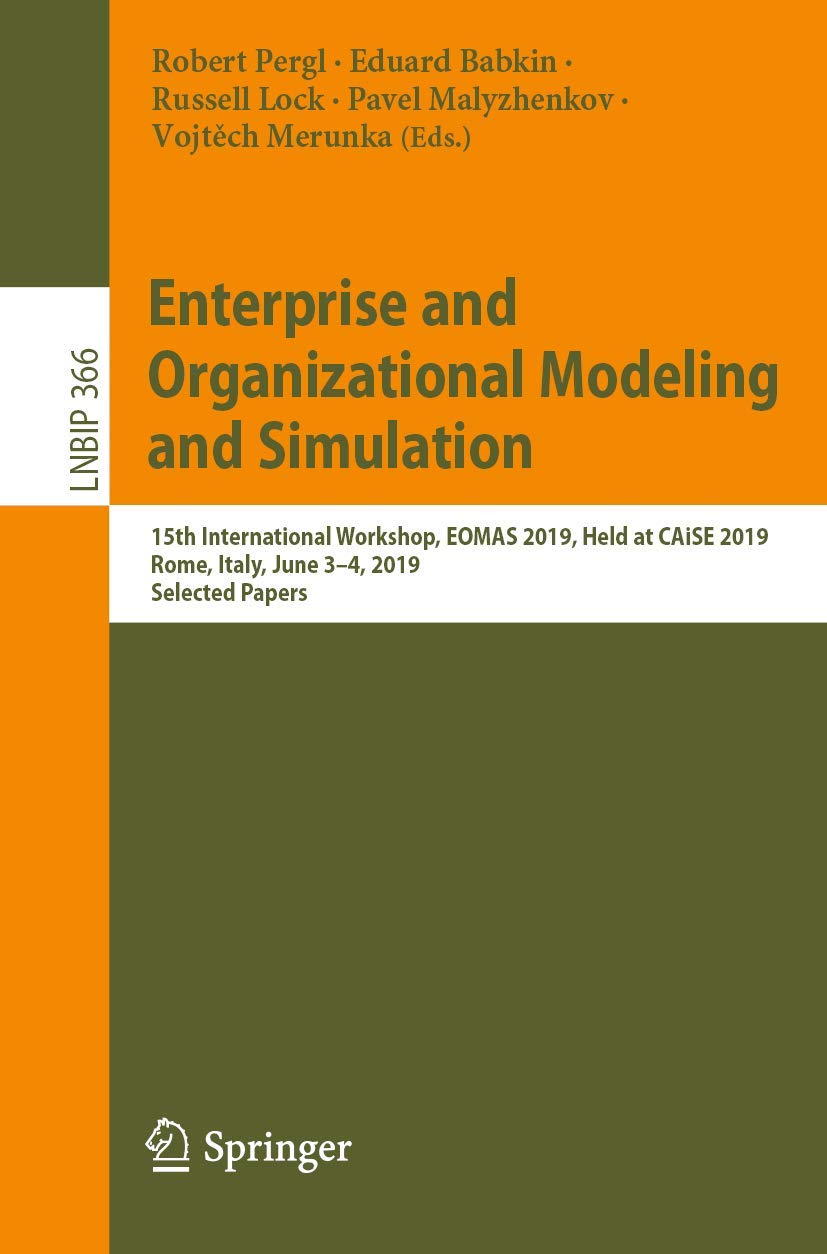 Enterprise and Organizational Modeling and Simulation: 15th International Workshop, EOMAS 2019, Held at CAiSE 2019, Rome, Italy,,Used