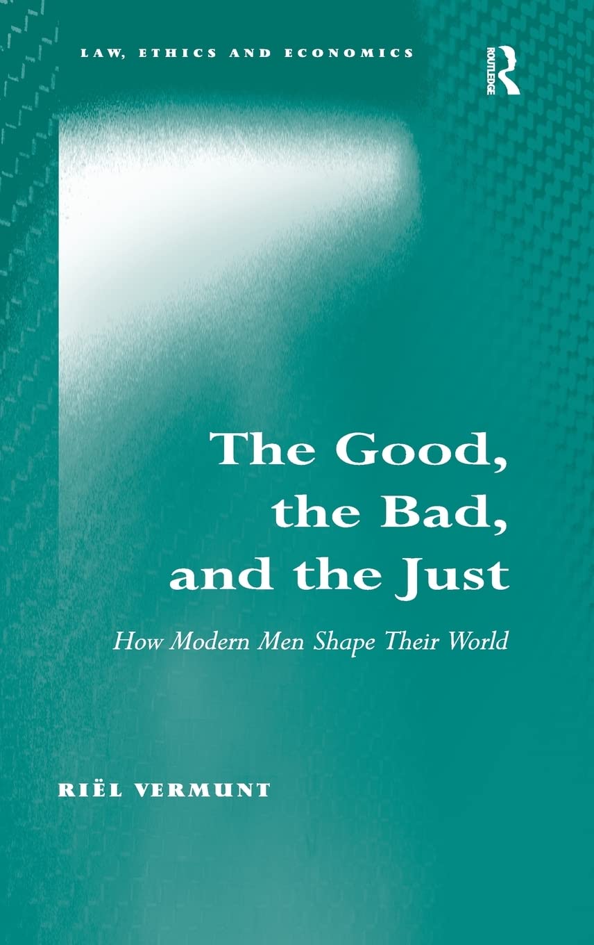 The Good, the Bad, and the Just: How Modern Men Shape Their World (Law, Ethics and Economics),Used