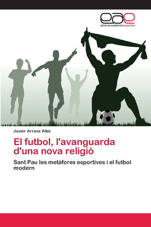 El futbol, l'avanguarda d'una nova religi: Sant Pau les metfores esportives i el futbol modern (Spanish Edition),Used