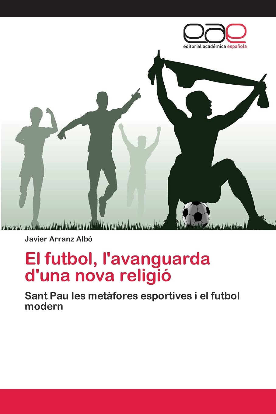 El futbol, l'avanguarda d'una nova religi: Sant Pau les metfores esportives i el futbol modern (Spanish Edition),Used