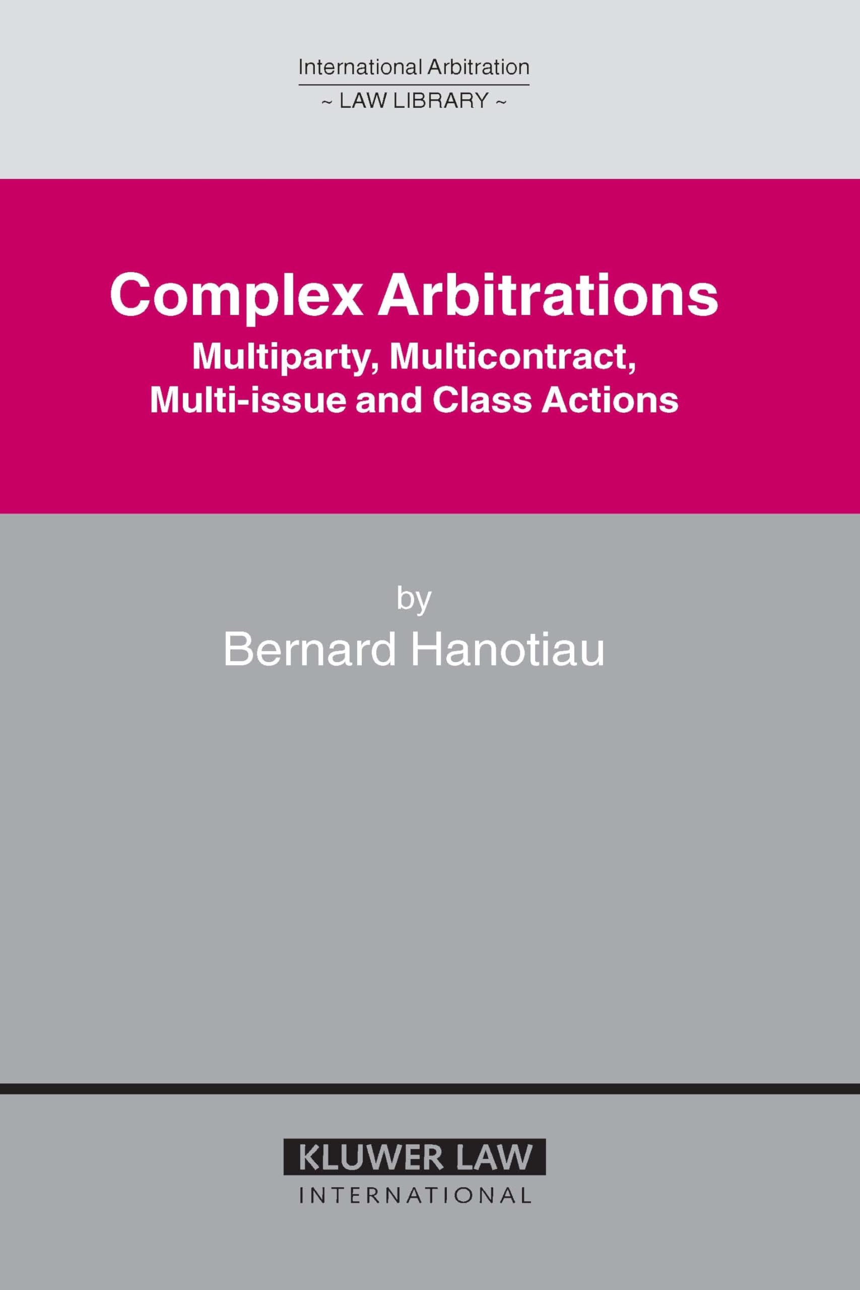 Complex Arbitrations: Multiparty, Multicontract, MultiIssue and Class Actions (International Arbitration Law Library),New