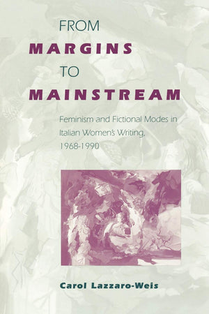 From Margins To Mainstream: Feminism And Fictional Modes In Italian Women'S Writing, 1968199,Used