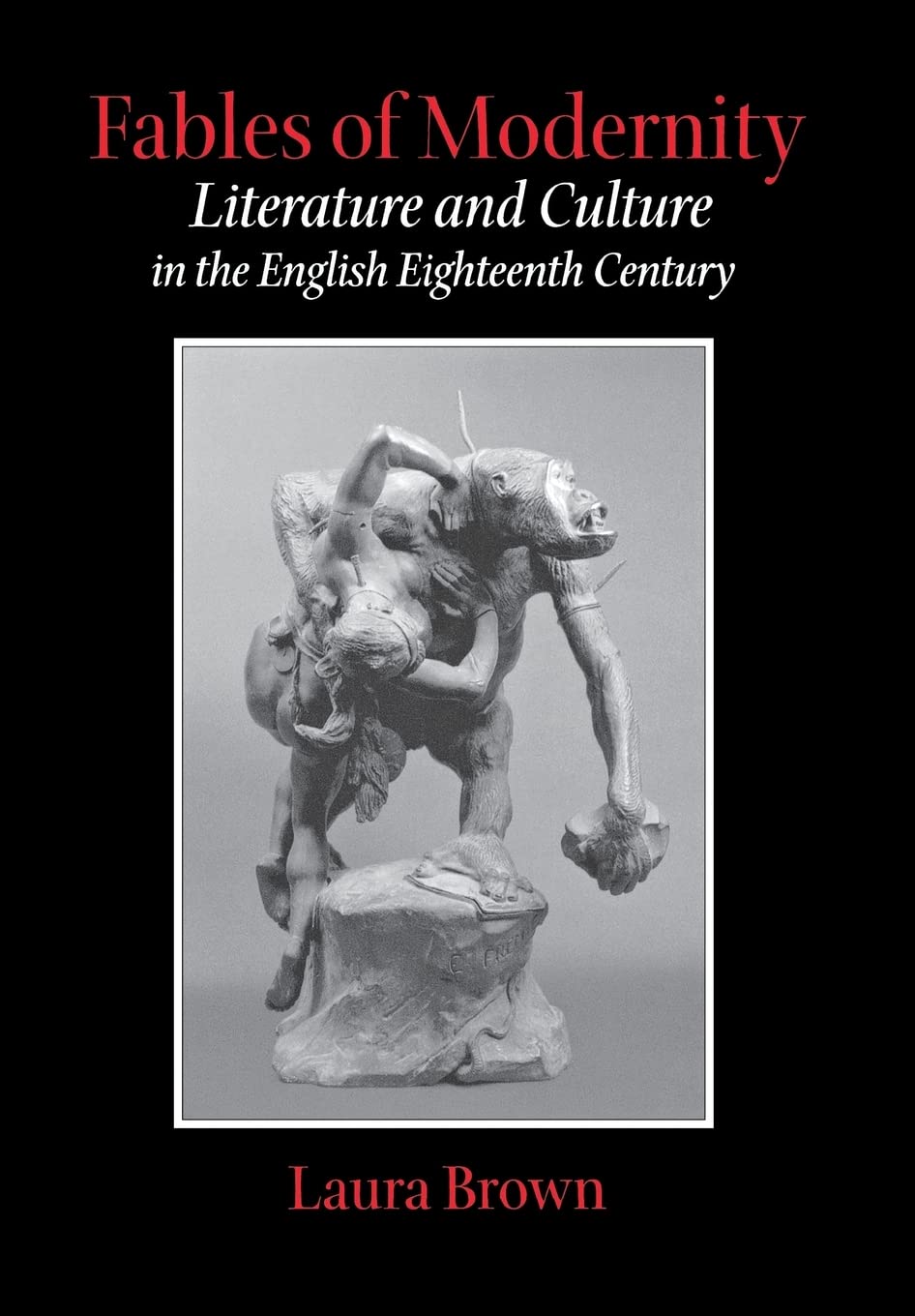 Fables of Modernity: Literature and Culture in the English Eighteenth Century,New