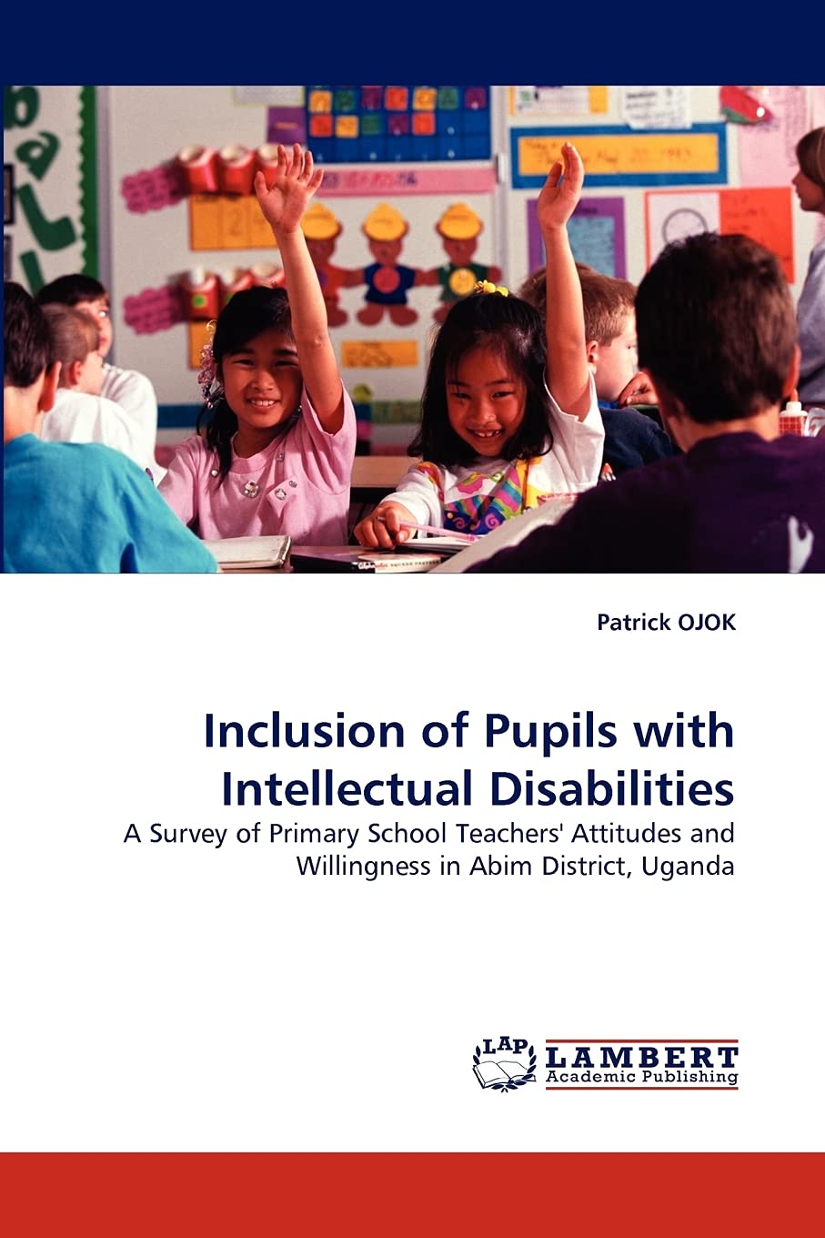 Inclusion of Pupils with Intellectual Disabilities: A Survey of Primary School Teachers' Attitudes and Willingness in Abim Distr,Used