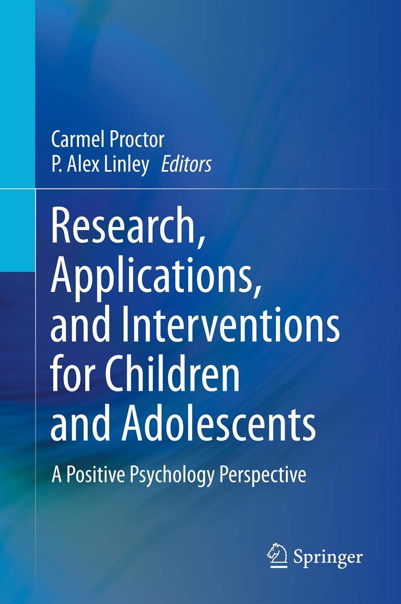 Research, Applications, and Interventions for Children and Adolescents: A Positive Psychology Perspective,Used