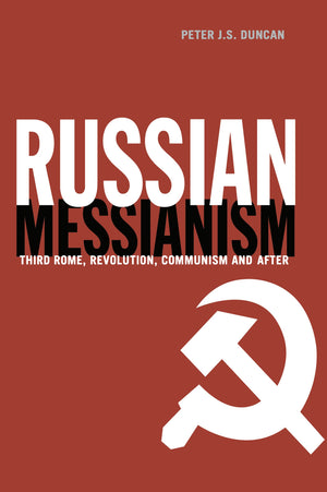 Russian Messianism: Third Rome, Revolution, Communism And After (Routledge Advances In European Politics),New