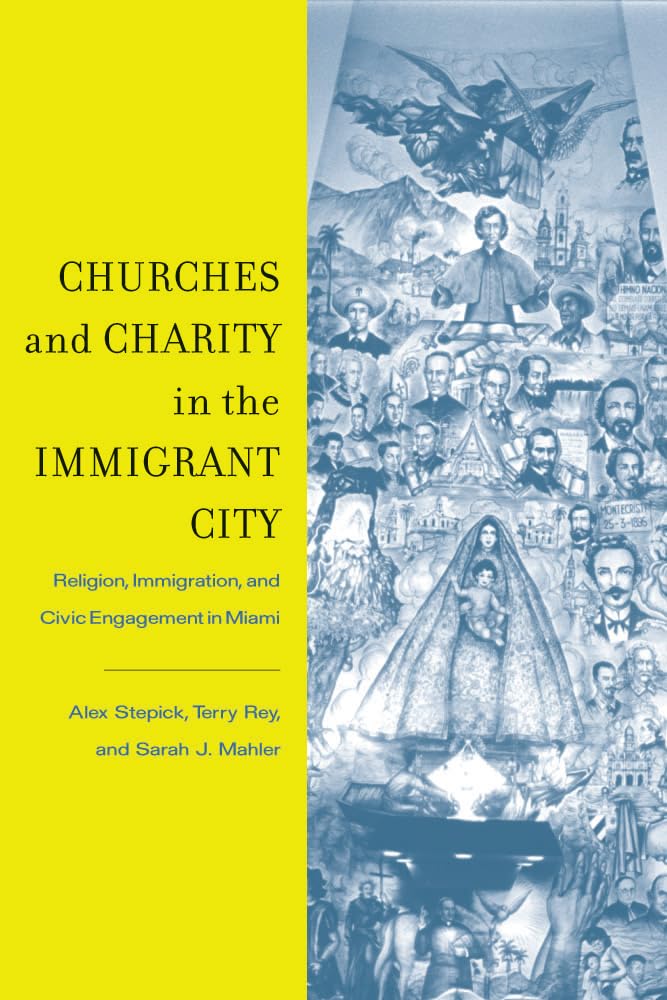 Churches and Charity in the Immigrant City: Religion, Immigration, and Civic Engagement in Miami,Used
