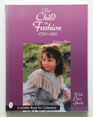 The Child in Fashion: 17501920 (A Schiffer Book for Collectors),Used
