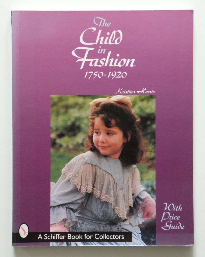 The Child in Fashion: 17501920 (A Schiffer Book for Collectors),Used
