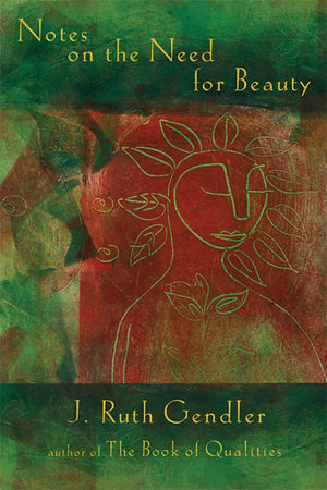 Notes on the Need for Beauty: An Intimate Look at Essential Quality,New