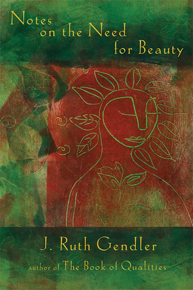 Notes on the Need for Beauty: An Intimate Look at Essential Quality,New