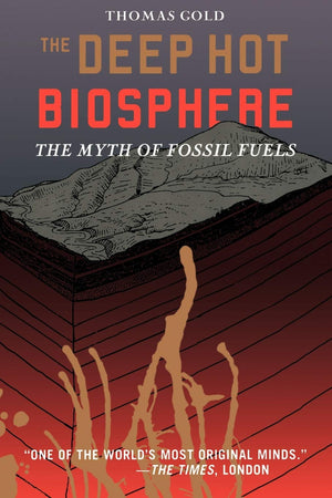 The Deep Hot Biosphere: The Myth Of Fossil Fuels,Used