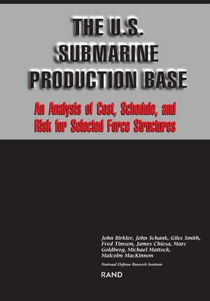 The U.S. Submarine Production Base: An Analysis of Cost, Schedule, and Risk for Selected Force Structures,Used
