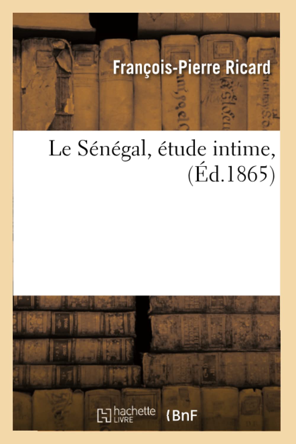 Le Sngal, Tude Intime, (D.1865) (Histoire) (French Edition),New