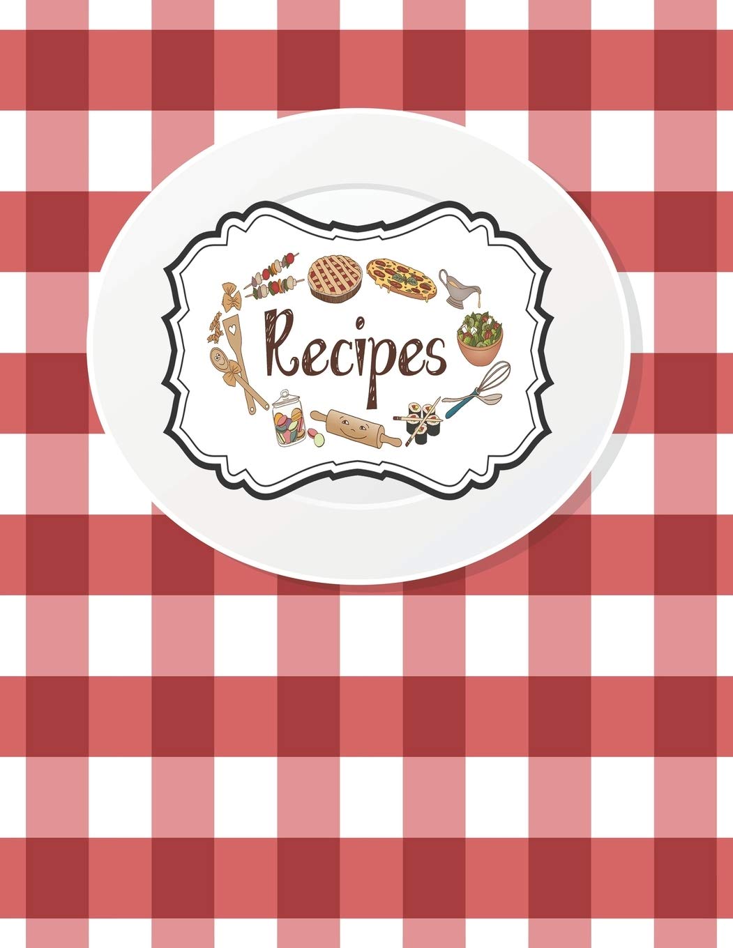 Recipes Notebook: Empty Cookbooks For Family Recipes Perfect For Girl Design With White Plate On A Red Checkered Tablecloth,Used