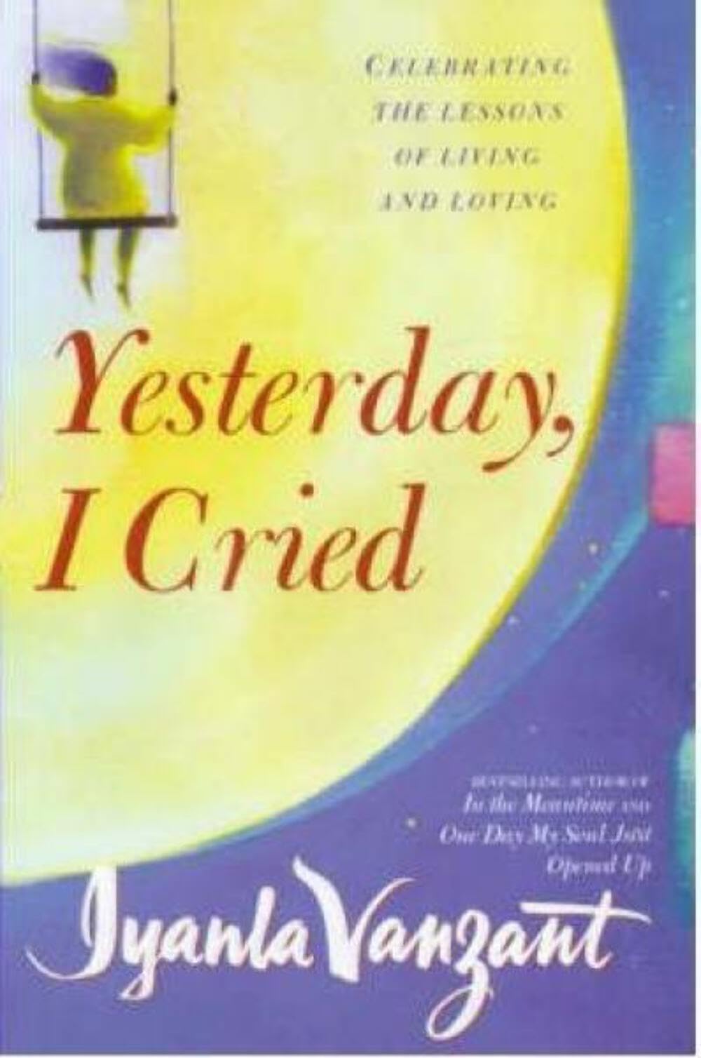 Yesterday I Cried: Celebrating The Lessons Of Living And Loving