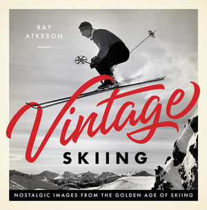 Vintage Skiing: Nostalgic Images from the Golden Age of Skiing,New