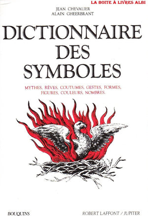 DICTIONNAIRE DES SYMBOLES. Mythes, R?es, Coutumes, Gestes, Formes, Figures, Couleurs, Nombres,Used