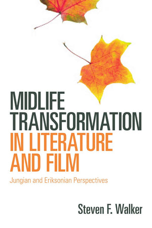 Midlife Transformation in Literature and Film: Jungian and Eriksonian Perspectives,Used