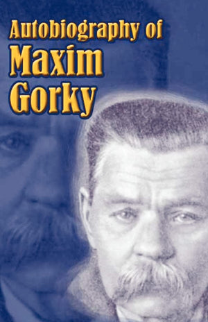 Autobiography of Maxim Gorky: My Childhood, in the World, My Universities,Used