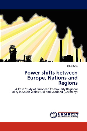 Power shifts between Europe, Nations and Regions: A Case Study of European Community Regional Policy in South Wales (UK) and Saa,Used