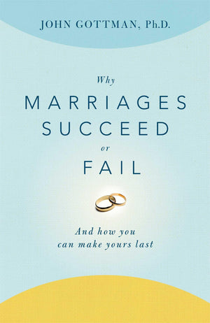 Why Marriages Succeed or Fail: And How You Can Make Yours Last,Used