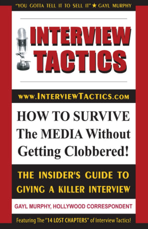 Interview Tactics: How To Survive The Media Without Getting Clobbered! The Insider's Guide To Giving A Killer Interview!,Used