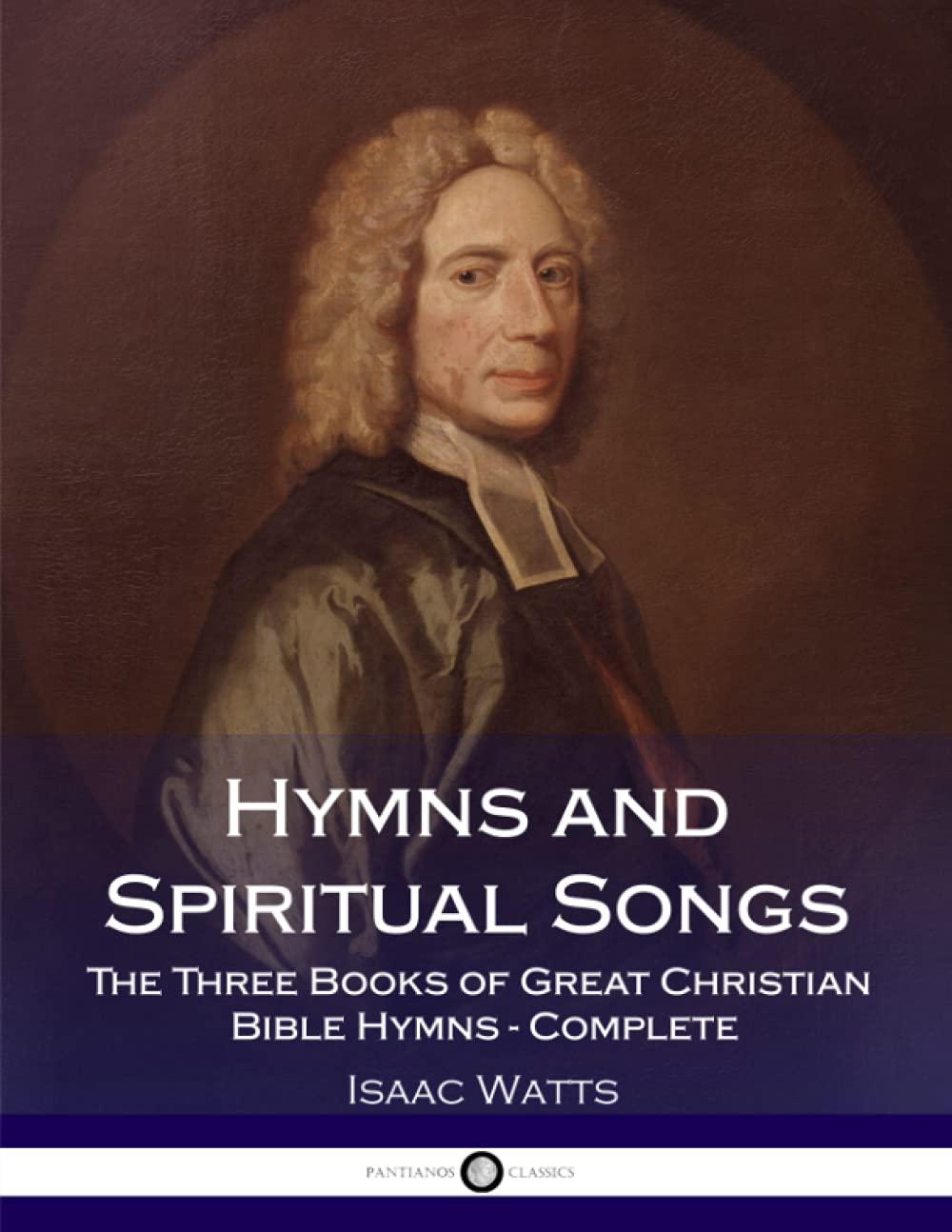 Hymns and Spiritual Songs: The Three Books of Great Christian Bible Hymns  Complete,New