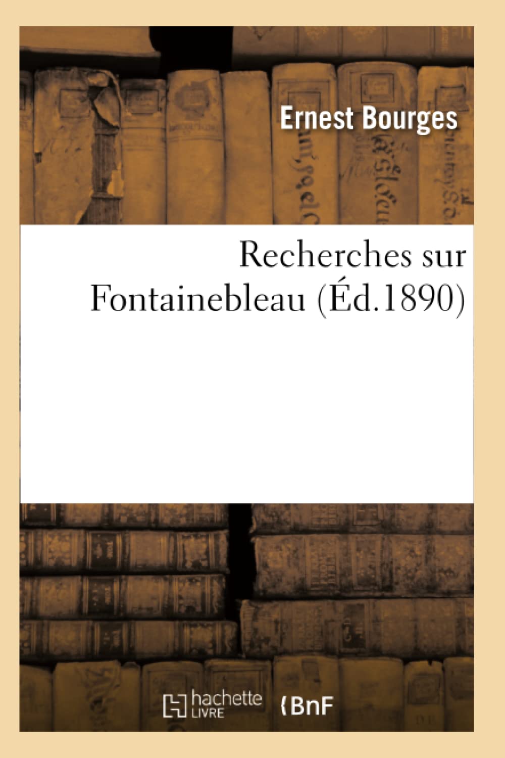 Recherches Sur Fontainebleau (D.1890) (Histoire) (French Edition),New